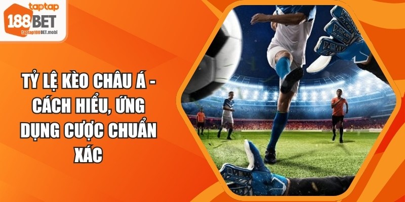 Tỷ Lệ Kèo Châu Á